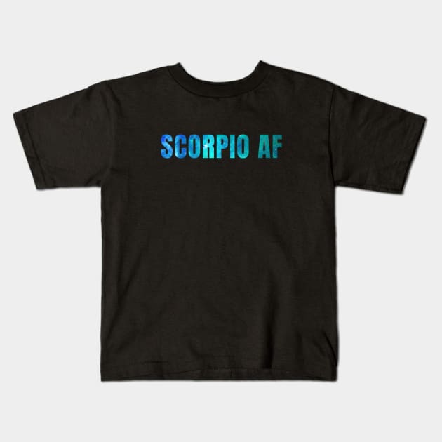 Scorpio AF / Funny Scorpio Shirt / Star Sign Zodiac Gift / Horoscope Astrology Birthday Gift / Birth Sign Shirt Kids T-Shirt by MeowtakuShop